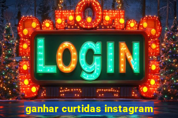 ganhar curtidas instagram